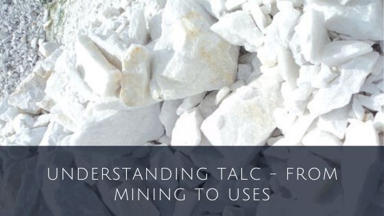 Understanding Talc – From Mining to Uses